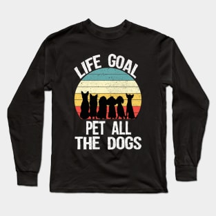 Life goal pet all the dogs Long Sleeve T-Shirt